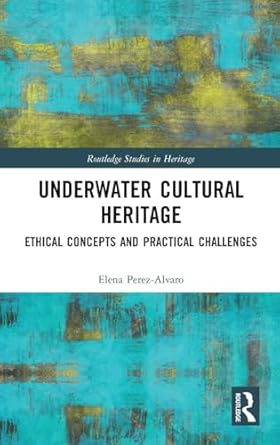 underwater cultural heritage 1st edition elena perez alvaro 1138606146, 978-1138606142