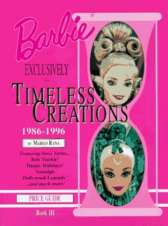 barbie doll exclusively for timeless creations identification and values book 3 1st edition margo rana