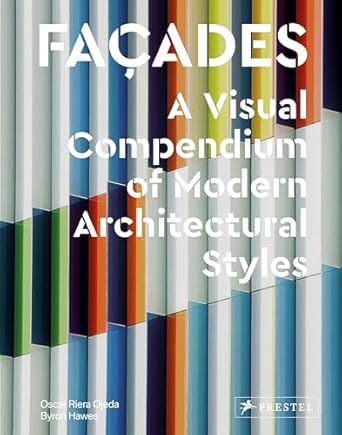 facades a visual compendium of modern architectural styles 1st edition oscar riera ojeda ,byron hawes