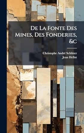 de la fonte des mines des fonderies andc 1st edition christophe andra schla1/4ter ,jean hellot 1024310019,