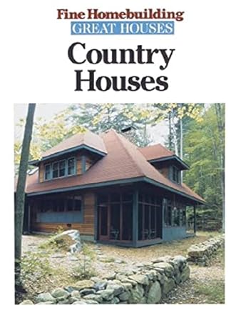 country houses 1st edition editors of fine homebuilding 1561581402, 978-1561581405