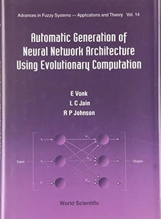 automatic generation of neural network architecture using evolutionary computation 1st edition r p johnson