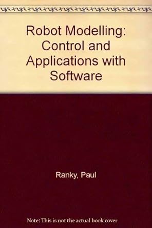 robot modelling control and applications with software 1st edition p g ranky 0903608723, 978-0903608725