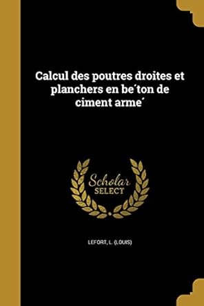 calcul des poutres droites et planchers en beton de ciment arme 1st edition l lefort 1362976806,