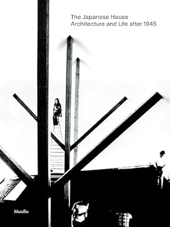 the japanese house architecture and life after 1945 1st edition pippo ciorra ,florence ostende ,hiroyasu