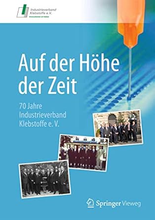 auf der hohe der zeit 70 jahre industrieverband klebstoffe e v 1st edition industrieverband klebstoffe e v