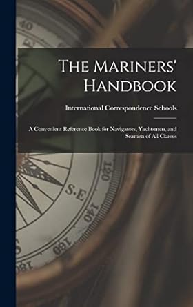 the mariners handbook a convenient reference book for navigators yachtsmen and seamen of all classes 1st