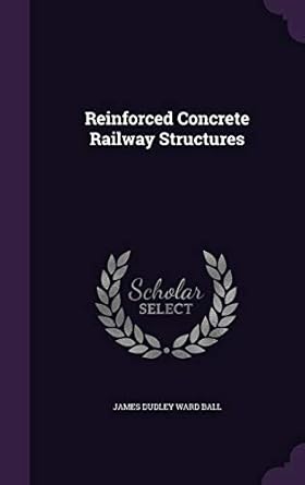 reinforced concrete railway structures 1st edition james dudley ward ball 1341971457, 978-1341971457