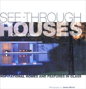 see through houses inspirational homes and features in glass 1st edition catherine slessor ,james morris