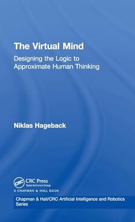 the virtual mind designing the logic to approximate human thinking 1st edition niklas hageback 1138054038,