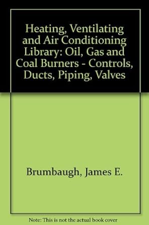heating ventilating and air conditioning library oil gas and coal burners controls ducts piping valves v 2