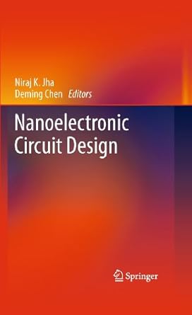 nanoelectronic circuit design 1st edition niraj k jha ,deming chen 144197444x, 978-1441974440
