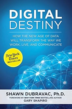 digital destiny how the new age of data will transform the way we work live and communicate 1st edition shawn