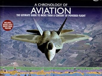 a chronology of aviation the ultimate guide to more than a century of powered flight 1st edition jim