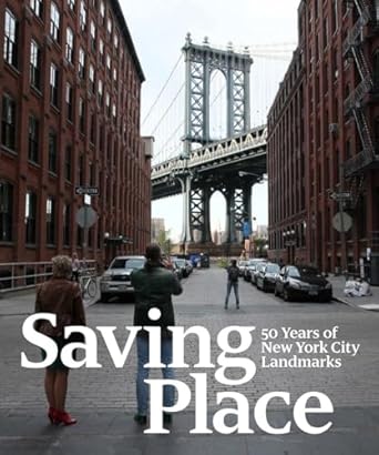 saving place 50 years of new york city landmarks 1st edition donald albrecht ,andrew dolkart ,seri worden
