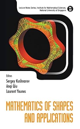 mathematics of shapes and applications 1st edition sergey kushnarev ,anqi qiu ,laurent younes 9811200122,