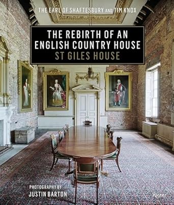 the rebirth of an english country house st giles house 1st edition the earl of shaftesbury ,tim knox ,justin