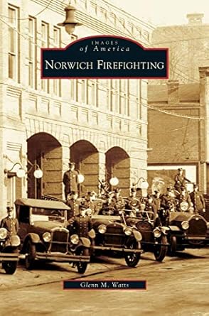 norwich firefighting 1st edition glenn m watts 1531635180, 978-1531635183