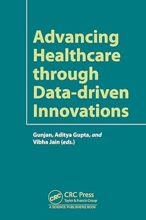 advancing healthcare through data driven innovations 1st edition gunjan rehani ,aditya gupta ,vibha jain