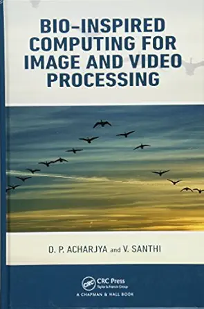 bio inspired computing for image and video processing 1st edition d p acharjya ,v santhi 1498765920,