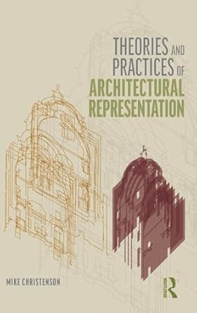 theories and practices of architectural representation 1st edition mike christenson 1138055875, 978-1138055872