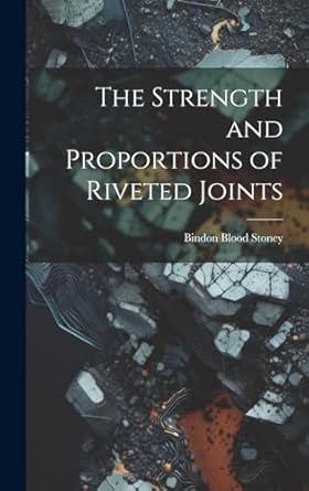 the strength and proportions of riveted joints 1st edition bindon blood stoney 1019787341, 978-1019787342