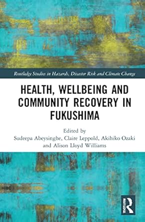 health wellbeing and community recovery in fukushima 1st edition sudeepa abeysinghe ,claire leppold ,akihiko