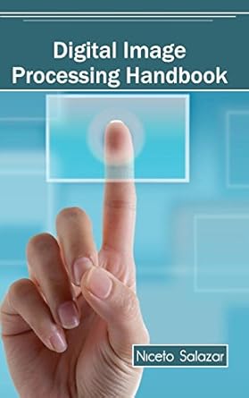 digital image processing handbook 1st edition niceto salazar 1632401452, 978-1632401458