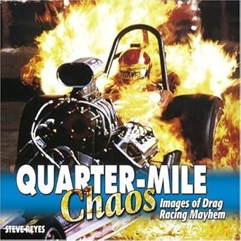 quarter mile chaos images of drag racing mayhem 1st edition steve reyes 1932494251, 978-1932494259