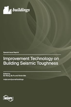 improvement technology on building seismic toughness 1st edition bo wang ,bo fu ,xinxin wei 3725805598,