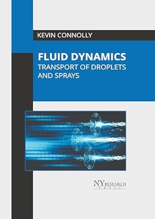 fluid dynamics transport of droplets and sprays 1st edition kevin connolly 1647256208, 978-1647256203