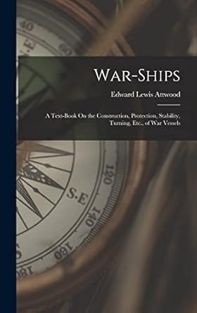 war ships a text book on the construction protection stability turning etc of war vessels 1st edition edward