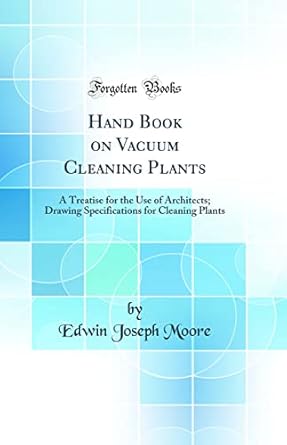 hand book on vacuum cleaning plants a treatise for the use of architects drawing specifications for cleaning