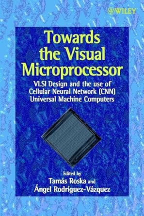 towards the visual microprocessor vlsi design and the use of cellular neural network universal machines 1st