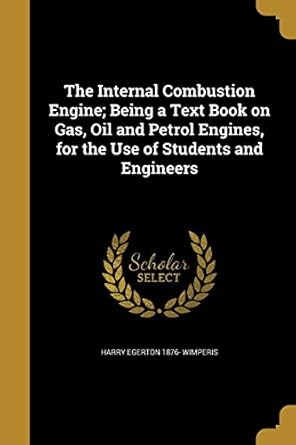 the internal combustion engine being a text book on gas oil and petrol engines for the use of students and