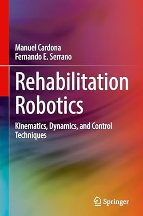 rehabilitation robotics kinematics dynamics and control techniques 1st edition manuel cardona ,fernando e