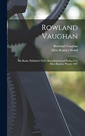 rowland vaughan his books published 1610 republished and prefaced by ellen beatrice wood 1897 1st edition