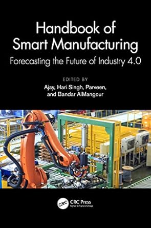 handbook of smart manufacturing 1st edition ajay ,hari singh ,parveen ,bandar almangour 1032363436,