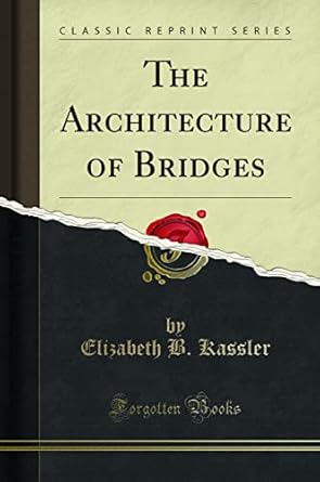 the architecture of bridges 1st edition elizabeth b kassler 1527799921, 978-1527799929