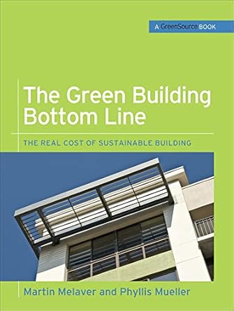 the green building bottom line the real cost of sustainable building 1st edition martin melaver ,phyllis