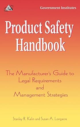 product safety handbook the manufacturers guide to legal requirements and management strategies 1st edition