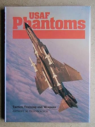 usaf phantoms tactics training and weapons 1st edition anthony thornborough 0853688877, 978-0853688877