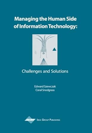 managing the human side of information technology challenges and solutions 1st edition edward szewczak ,coral