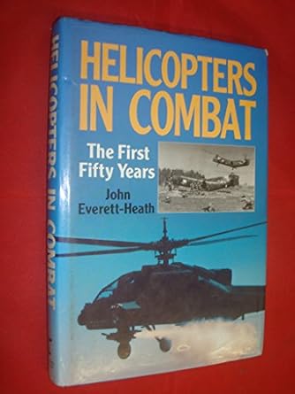 helicopters in combat the first fifty years 1st edition john everett heath 1854090666, 978-1854090669