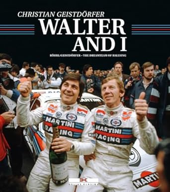 by walters side rohrl and geistdorfer the dreamteam of rallying 1st edition christian geistdorfer 3667112408,
