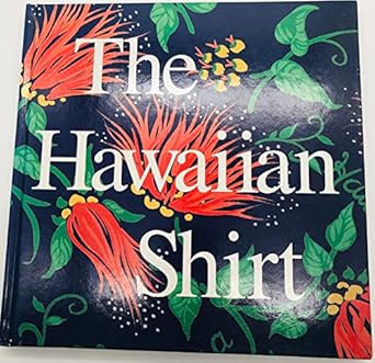 the hawaiian shirt its art and history 1st edition h thomas steele 089659419x, 978-0896594197