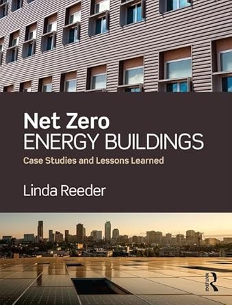 net zero energy buildings case studies and lessons learned 1st edition linda reeder 1138781231, 978-1138781238