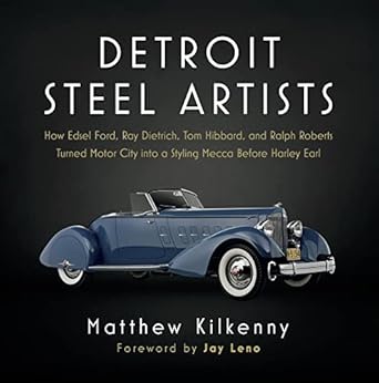 detroit steel artists how edsel ford ray dietrich tom hibbard and ralph roberts turned motor city into a