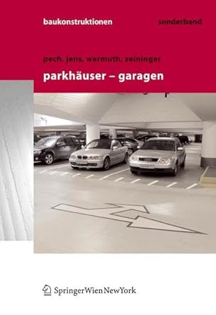 parkhauser garagen grundlagen planung betrieb 1st edition anton pech ,klaus jens ,gunter warmuth ,johannes