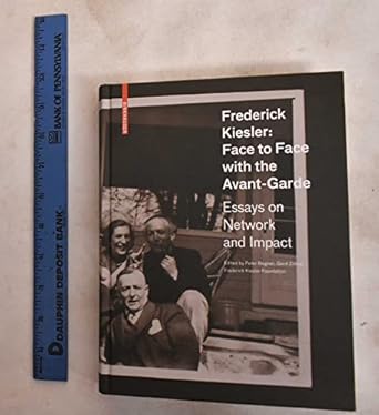 frederick kiesler face to face with the avant garde essays on network and impact 1st edition peter bogner